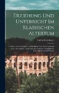 Erziehung und Unterricht im klassischen Altertum: Mit besonderer R?cksicht auf die Bed?rfnisse der Gegenwart: nach den Quellen dargestellt. Die leibli