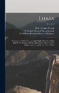 Lhasa: An Account Of The Country And People Of Central Tibet And Of The Progress Of The Mission Sent There By The English Gov