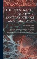 The Essentials of Anatomy, Sanitary Science and Embalming: A Series of Questions and Answers On the Subject of Embalming and Collateral Sciences, Incl