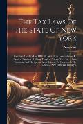 The Tax Laws Of The State Of New York: Including The Tax Law Of 1896, And Other Laws Relating To General Taxation, Highway Taxation, Village Taxation,