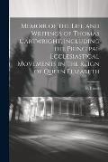 Memoir of the Life and Writings of Thomas Cartwright, Including the Principal Ecclesiastical Movements in the Reign of Queen Elizabeth