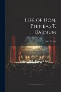 Life of Hon. Phineas T. Barnum