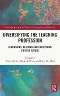 Diversifying the Teaching Profession: Dimensions, Dilemmas and Directions for the Future