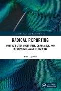 Radical Reporting: Writing Better Audit, Risk, Compliance, and Information Security Reports