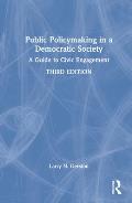 Public Policymaking in a Democratic Society: A Guide to Civic Engagement