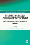 Interpreting Hegel's Phenomenology of Spirit: Expositions and Critique of Contemporary Readings