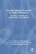 Interdisciplinary Practices in Higher Education: Teaching, Learning and Collaborating Across Borders