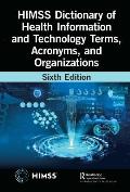 HIMSS Dictionary of Health Information and Technology Terms, Acronyms, and Organizations