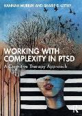 Working with Complexity in Ptsd: A Cognitive Therapy Approach