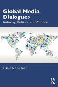 Global Media Dialogues: Industry, Politics, and Culture