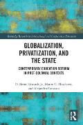 Globalization, Privatization, and the State: Contemporary Education Reform in Post-Colonial Contexts