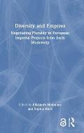 Diversity and Empires: Negotiating Plurality in European Imperial Projects from Early Modernity