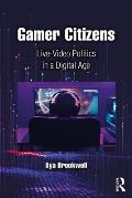 Gamer Citizens: Live-Video Politics in a Digital Age