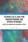 Schools as a Lens for Understanding the Opioid Epidemic: Impacts on Students and Educators in Crisis