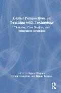 Global Perspectives on Teaching with Technology: Theories, Case Studies, and Integration Strategies