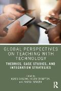 Global Perspectives on Teaching with Technology: Theories, Case Studies, and Integration Strategies