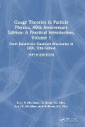 Gauge Theories in Particle Physics, 40th Anniversary Edition: A Practical Introduction, Volume 1: From Relativistic Quantum Mechanics to Qed, Fifth Ed