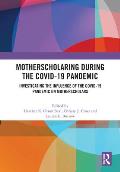 Motherscholaring During the Covid-19 Pandemic: Investigating the Influence of the Covid-19 Pandemic on Motherscholars