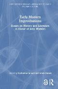 Early Modern Improvisations: Essays on History and Literature in Honor of John Watkins