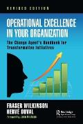 Operational Excellence in Your Organization: The Change Agent's Handbook for Transformative Initiatives