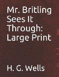 Mr. Britling Sees It Through: Large Print