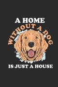 A Home Without A Dog Is Just A House: Dogs Notebook, Graph Paper (6 x 9 - 120 pages) Animal Themed Notebook for Daily Journal, Diary, and Gift