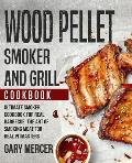 Wood Pellet Smoker and Grill Cookbook: Ultimate Smoker Cookbook for Real Barbecue, The Art of Smoking Meat for Real Pitmasters (Wood Pellet Grill Cook