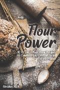 Flour Power: 40 Whole Wheat Flour Recipes to Celebrate July's Whole Grain of the Month