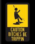 Caution Bitches Be Trippin: A Vulgar Composition Book For a Bitch Who Be Trippin