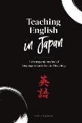 Teaching English in Japan: A theory and method of language acquisition and teaching