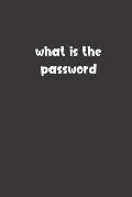 What is the Password: Password Booklet to Keep Your Usernames, Emails and Password safe, 108 Pages 6x9 inches in Size