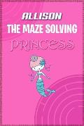 Allison the Maze Solving Princess: Fun Mazes for Kids Games Activity Workbook