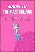 Madelyn the Maze Solving Princess: Fun Mazes for Kids Games Activity Workbook