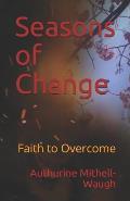 Seasons of Change: Faith to Overcome