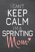 I Can't Keep Calm I'm a Sprinting Mom: Sprinting Notebook, Planner or Journal - Size 6 x 9 - 110 Dot Grid Pages - Office Equipment, Supplies -Funny Sp