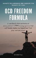 OCD Freedom Formula: A workbook that contains an unmatched 2-STEP healing system that will finally make you break free from your mental pri