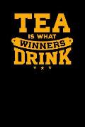 Tea is What Winners Drink: Tea Notebook for everyone who loves to drink a cup of tea
