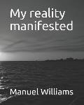 My reality manifested: My reality