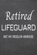 Retired Lifeguard Not My Problem Anymore: Lifeguard Dot Grid Notebook, Planner or Journal 110 Dotted Pages Office Equipment, Supplies Funny Lifeguard