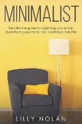 Minimalist: The ultimate guide to organizing your home, decluttering your mind, and creating a joyful life