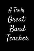 A Truly Great Band Teacher: Blank Lined Appreciation Journal Notebook for Teachers, Coworkers, Colleagues and Friends - Black Matte Covered (A Gif