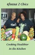 Jussa 2 Chics Cooking Healthier in the Kitchen