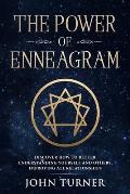 The Power of Enneagram: Discover How To Better Understanding Yourself And Others, Improving All Relationships