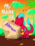 My Name is Abram: 2 Workbooks in 1! Personalized Primary Name and Letter Tracing Book for Kids Learning How to Write Their First Name an