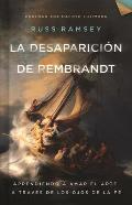 La Desaparici?n de Rembrandt: Aprendiendo a Amar El Arte a Trav?s de Los Ojos de la Fe