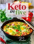 Keto in Five: Trustworthy Approach to Health & Weight Loss, with 130 Low-Carb High-Fat Ketogenic Recipes