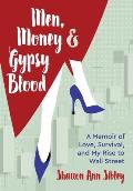 Men, Money & Gypsy Blood: A Memoir of Love, Survival, and My Rise to Wall Street