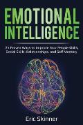 Emotional Intelligence: 21 Proven Ways to Improve Your People Skills, Social Skills, Relationships, and Self-Mastery