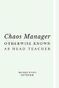 Chaos Manager - Otherwise Known As Head Teacher: Funny Notebook For All Head Teachers - Perfect for Notes, To-do Lists, Planning & Journaling