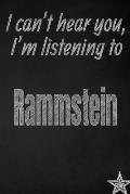 I Can't Hear You, I'm Listening to Rammstein Creative Writing Lined Journal: Promoting Band Fandom and Music Creativity Through Journaling...One Day a